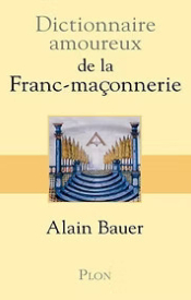 DICTIONNAIRE AMOREUX DE LA FRANC-MAÇONNERIE, Alan Bauer