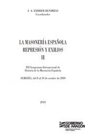 LA MASONERÍA ESPAÑOLA: REPRESIÓN Y EXILIOS, vol. 2